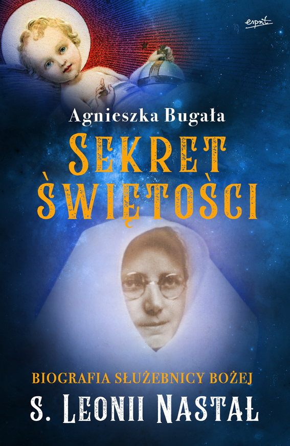 Sekret świętości. Biografia Służebnicy Bożej S. Leonii Nastał