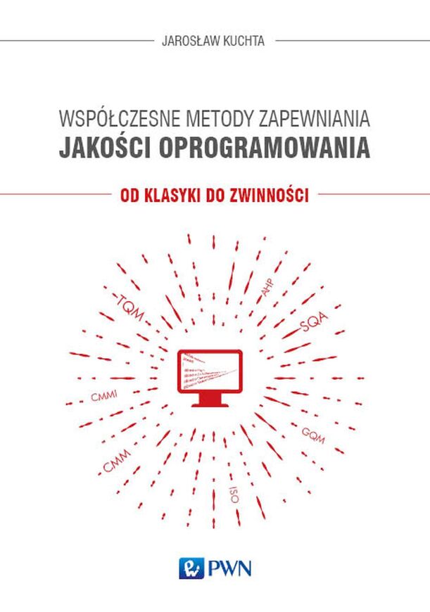 Współczesne Metody Zapewniania Jakości Oprogramowania. Od Klasyki Do Zwinności