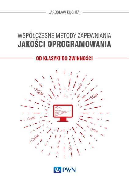 Współczesne Metody Zapewniania Jakości Oprogramowania. Od Klasyki Do Zwinności