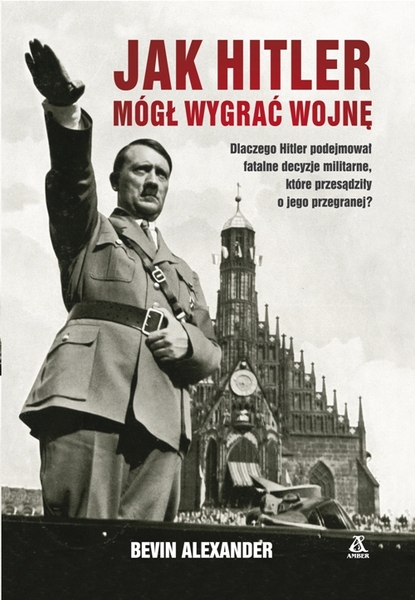 Jak Hitler Mógł Wygrać Wojnę Wyd. 4