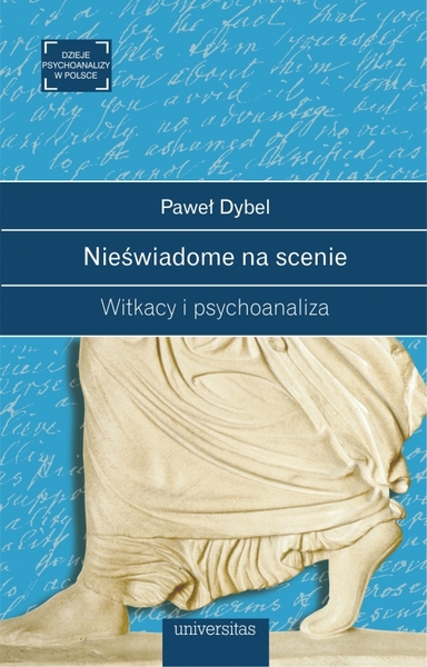 Nieświadome Na Scenie. Witkacy I Psychoanaliza