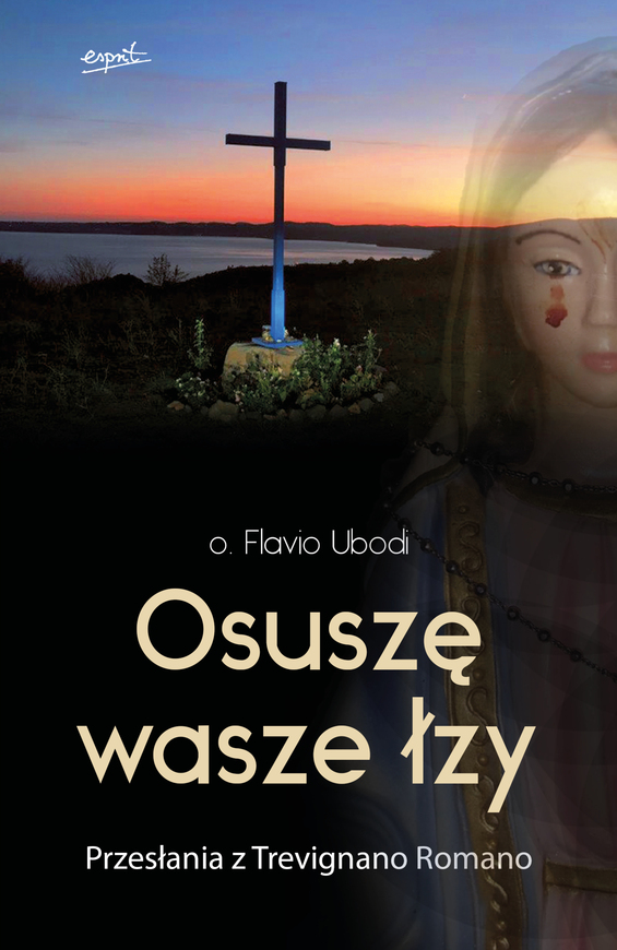 Osuszę Wasze łzy. Przesłania Z Trevignano Romano