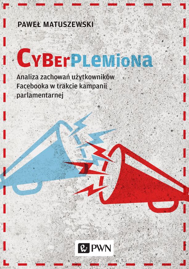 Cyberplemiona Analiza Zachowań Użytkowników Facebooka W Trakcie Kampanii Parlamentarnej