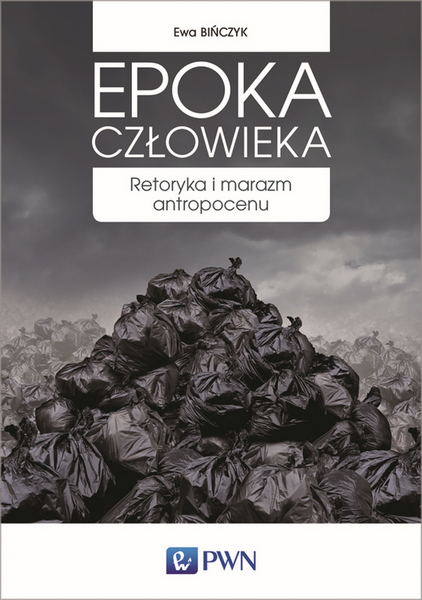 Epoka Człowieka Retoryka I Marazm Antropocenu