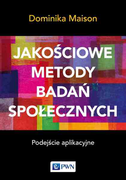 Jakościowe Metody Badań Społecznych. Podejście Aplikacyjne