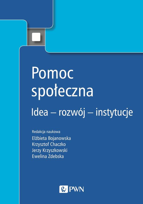 Pomoc Społeczna. Idea – Rozwój – Instytucje