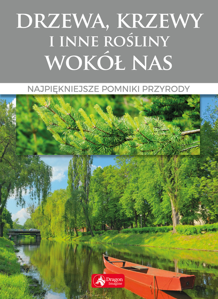 Drzewa Krzewy I Inne Rośliny Wokół Nas Najpiękniejsze Pomniki Przyrody