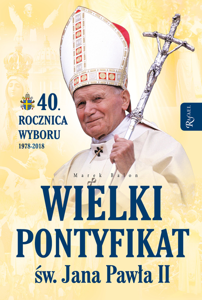 Wielki Pontyfikat świętego Jana Pawła 2