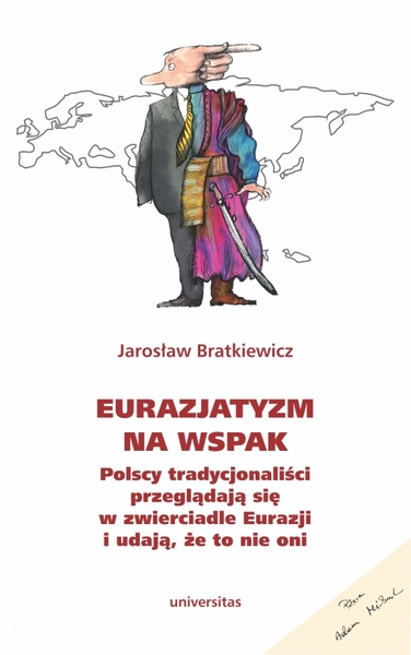 Eurazjatyzm Na Wspak. Polscy Tradycjonaliści Przeglądają Się W Zwierciadle Eurazji I Udają, że To Nie Oni