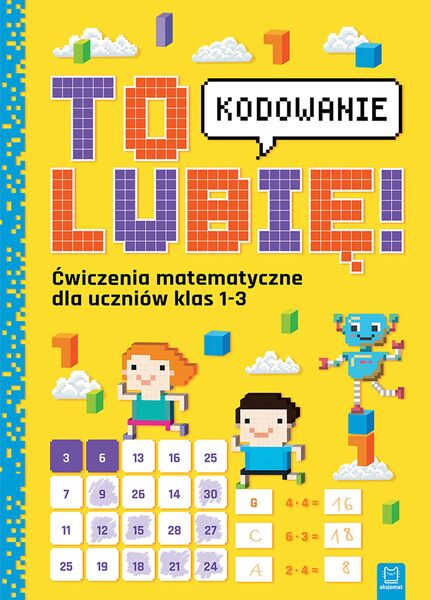 To Lubię. Kodowanie. ćwiczenia Z Matematyki Dla Uczniów Klas 1 3