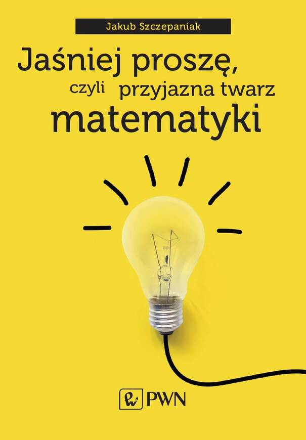 Jaśniej Proszę, Czyli Przyjazna Twarz Matematyki