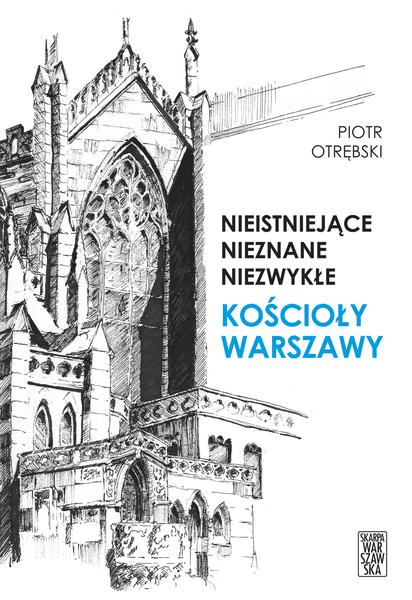 Nieistniejące, Nieznane, Niezwykłe. Kościoły Warszawy