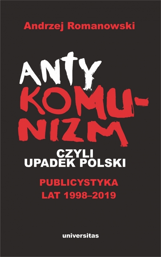 Antykomunizm, Czyli Upadek Polski. Publicystyka Lat 1998 2019