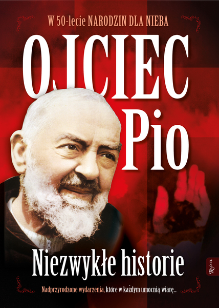 Ojciec Pio Niezwykłe Historie 50 Lecie Narodzin Dla Nieba