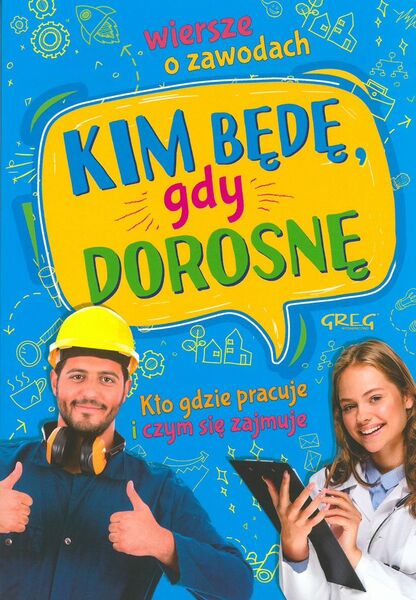 Kim Będę Gdy Dorosnę Wiersze O Zawodach Kto Gdzie Pracuje I Czym Się Zajmuje