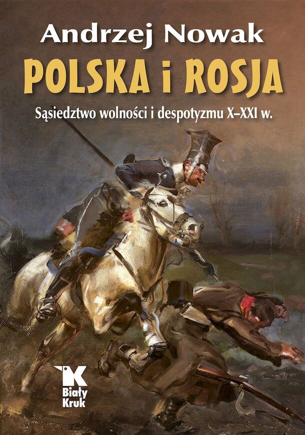 Polska I Rosja. Sąsiedztwo Wolności I Despotyzmu X Xxi W