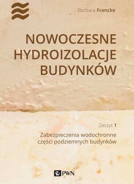 Nowoczesne Hydroizolacje Budynków Część 1. Zabezpieczenia Wodochronne Części Podziemnych Budynków