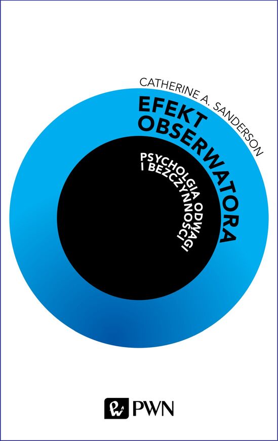 Efekt Obserwatora. Psychologia Odwagi I Bezczynności