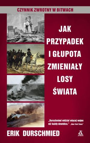 Jak Przypadek I Głupota Zmieniały Losy świata Czynnik Zwrotny W Bitwach