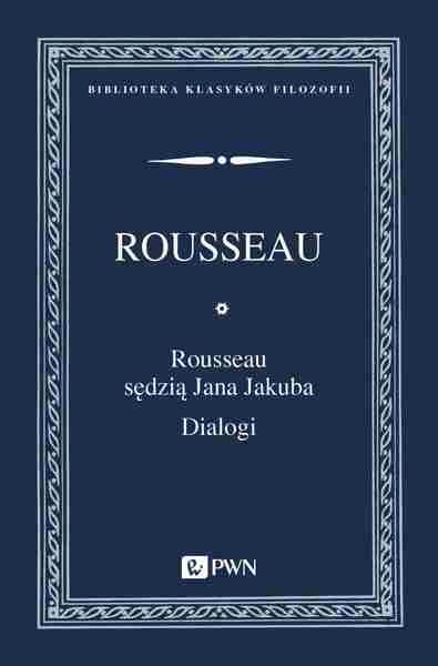 Rousseau Sędzią Jana Jakuba. Dialogi