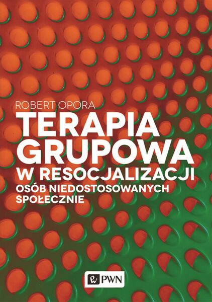 Terapia Grupowa W Resocjalizacji Osób Niedostosowanych Społecznie