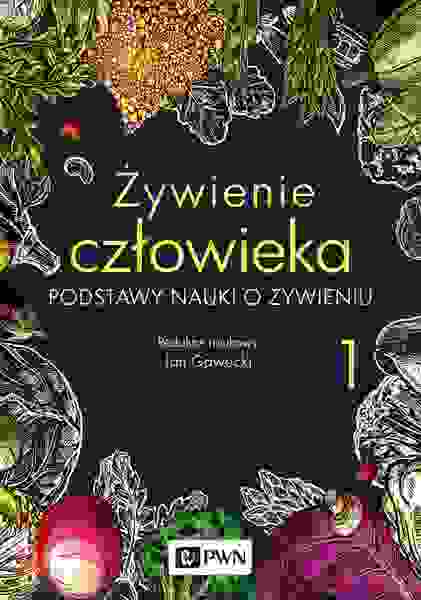 żywienie Człowieka.. Podstawy Nauki O żywieniu. Tom 1 Wyd. 2022