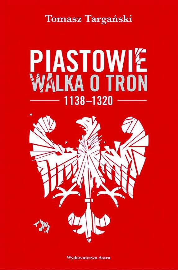 Piastowie. Walka O Tron 1138–1320 Wyd. 2022