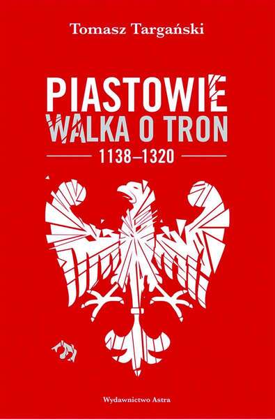 Piastowie. Walka O Tron 1138–1320 Wyd. 2022