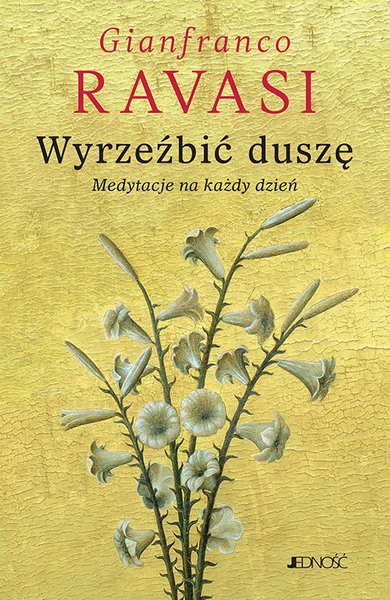 Wyrzeźbić Duszę. Medytacje Na Każdy Dzień