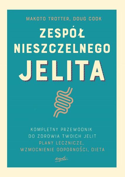 Zespół Nieszczelnego Jelita Kompletny Przewodnik Plany Lecznicze I Dieta Dla Zdrowia Twoich Jelit