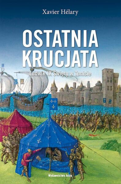 Ostatnia Krucjata. Ludwik Ix święty W Tunisie 1270