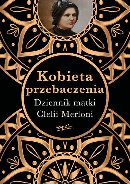 Kobieta Przebaczenia. Dziennik Matki Clelii Merloni