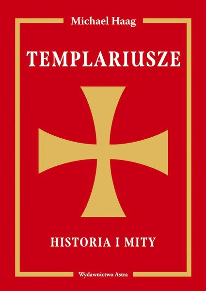 Templariusze. Historia I Mity Wyd. 2