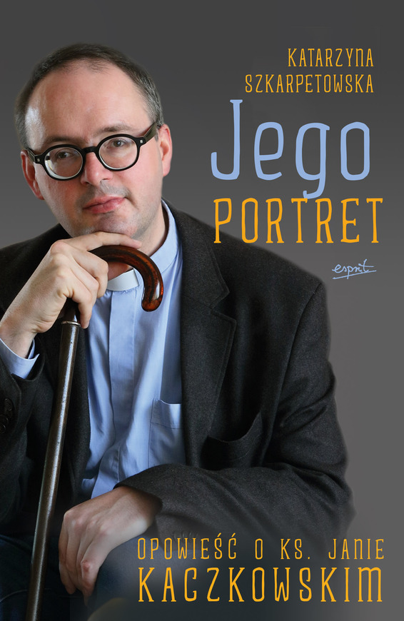 Jego Portret Opowieść O Ks Janie Kaczkowskim