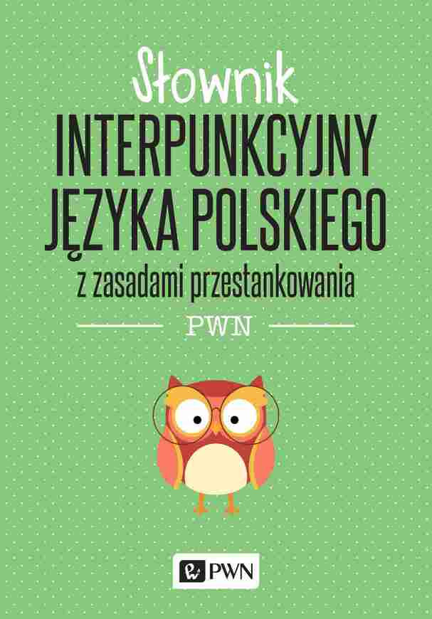 Słownik Interpunkcyjny Języka Polskiego Z Zasadami Przestankowania Wyd. 2022