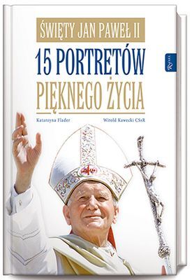 święty Jan Paweł Ii 15 Portretów Pięknego życia