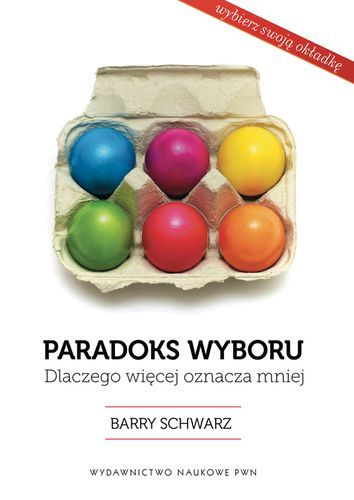 Paradoks Wyboru Dlaczego Więcej Oznacza Mniej (Jajka)