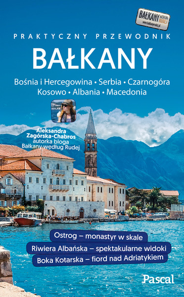 Bałkany Czarnogóra Bośnia I Hercegowina Serbia Macedonia Kosowo Albania Praktyczny Przewodnik