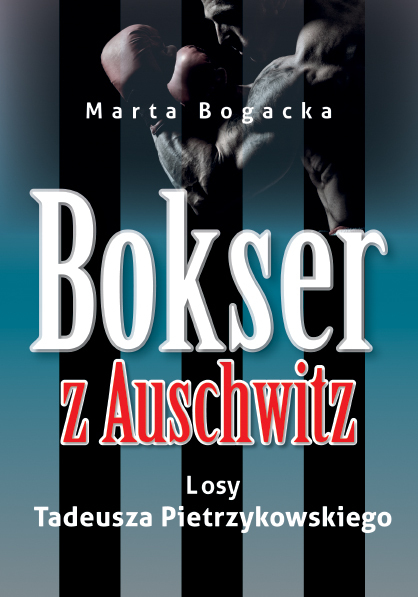 Bokser Z Auschwitz. Losy Tadeusza Pietrzykowskiego