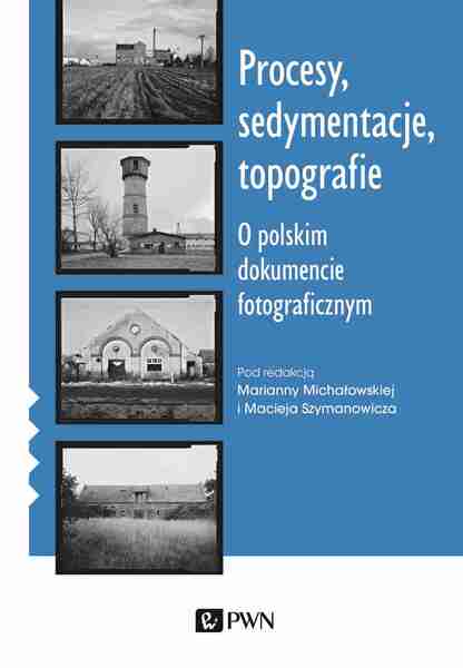 Procesy, Sedymentacje, Topografie.. O Polskim Dokumencie Fotograficznym