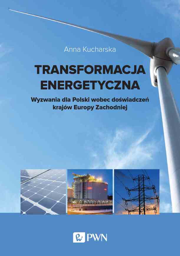 Transformacja Energetyczna. Wyzwania Dla Polski Wobec Doświadczeń Krajów Europy Zachodniej