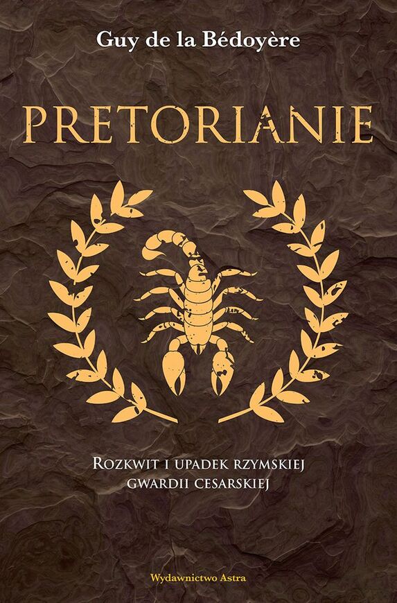 Pretorianie Rozkwit I Upadek Rzymskiej Gwardii Cesarskiej