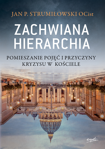 Zachwiana Hierarchia. Pomieszanie Pojęć I Przyczyny Kryzysu W Kościele