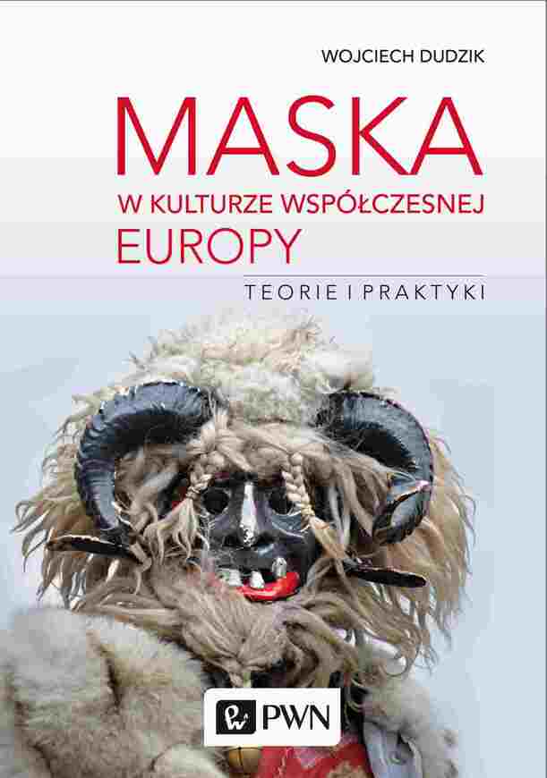 Maska W Kulturze Współczesnej Europy. Teorie I Praktyki