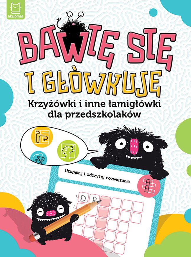 Bawię Się I Główkuję. Krzyżówki I Inne łamigłówki Dla Przedszkolaków