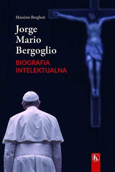 Jorge Mario Bergoglio. Biografia Intelektualna