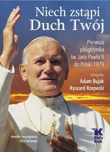 Niech Zstąpi Duch Twój Pierwsza Pielgrzymka św Jana Pawła Ii Do Polski 1979