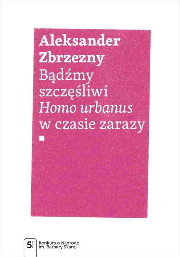 Bądźmy Szczęśliwi.. Homo Urbanus W Czasie Zarazy