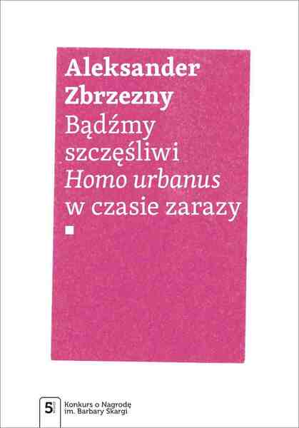 Bądźmy Szczęśliwi.. Homo Urbanus W Czasie Zarazy