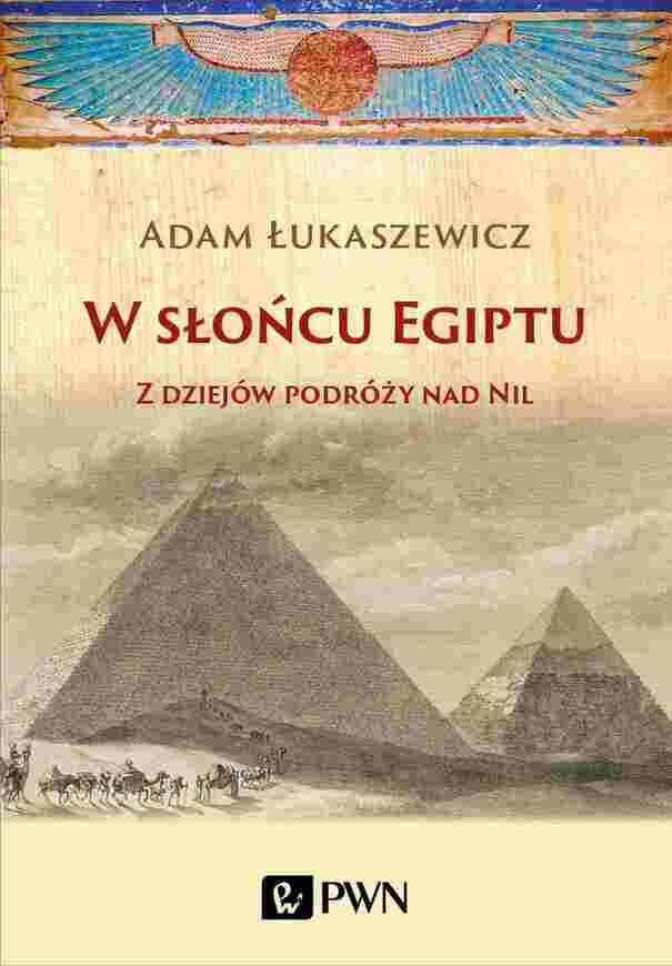 W Słońcu Egiptu. Z Dziejów Podróży Nad Nil